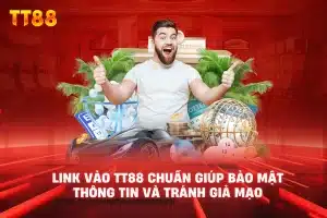Link vào TT88 chuẩn giúp bảo mật thông tin và tránh giả mạo