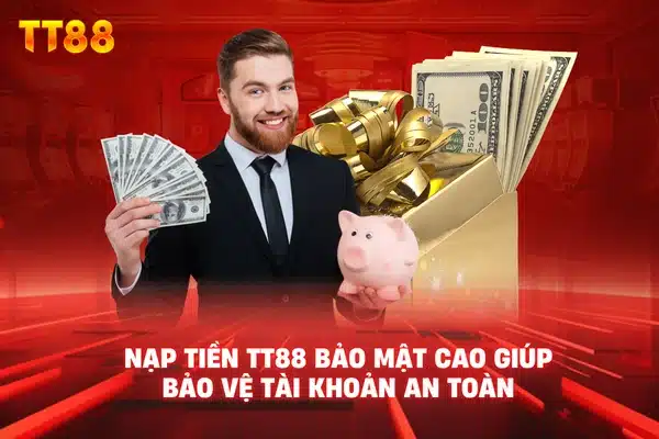 Nạp Tiền TT88 bảo mật cao giúp bảo vệ tài khoản an toàn