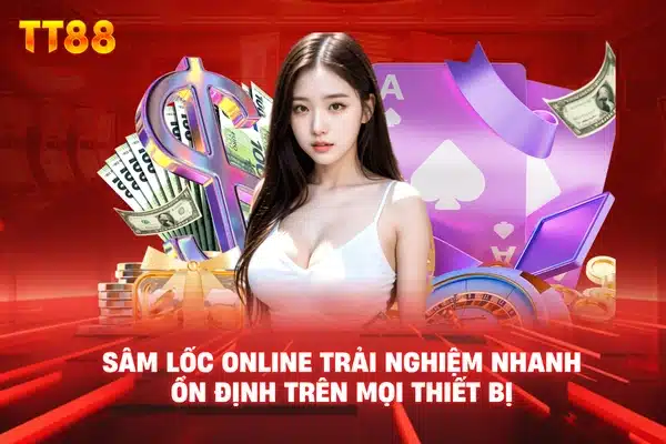 Sâm lốc online trải nghiệm nhanh ổn định trên mọi thiết bị