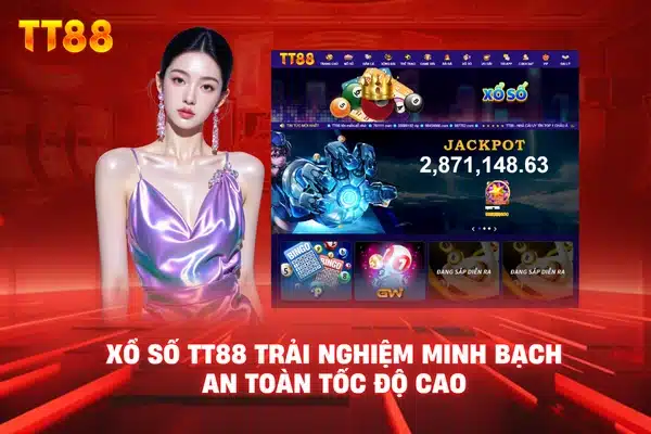 Xổ số TT88 trải nghiệm minh bạch an toàn tốc độ cao